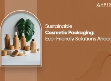 Sustainable Cosmetic Packaging: Meaning, Importance, Benefits