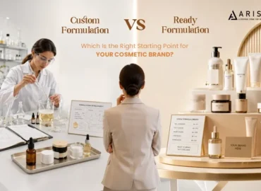 Custom Formulation vs Ready Formulation Which Is the Right Starting Point for Your Cosmetic Brand